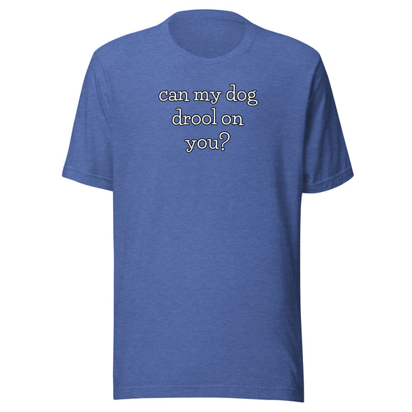 Dog Drool Unisex t-shirt