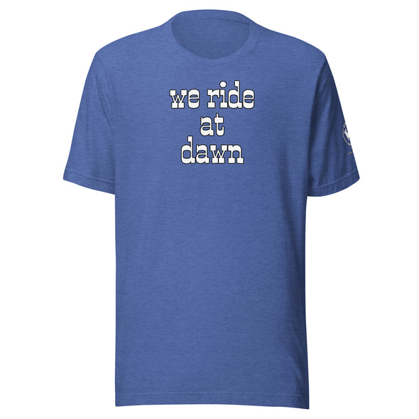 We Ride at Dawn Unisex t-shirt