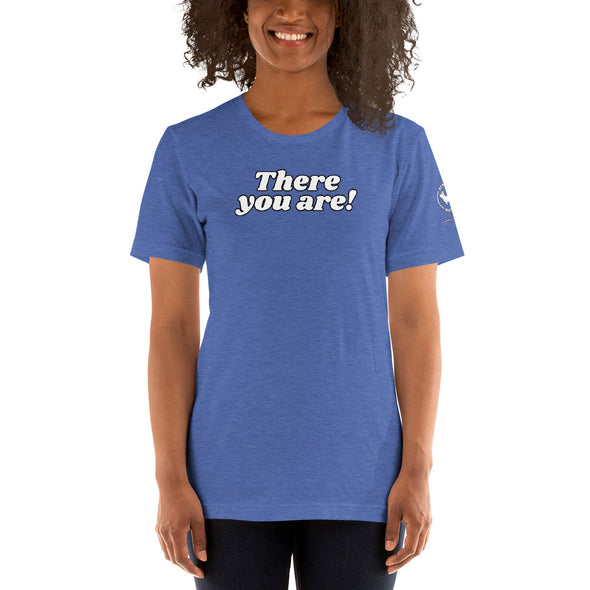 There you are Unisex t-shirt
