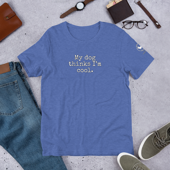 My dog thinks I'm cool Unisex t-shirt