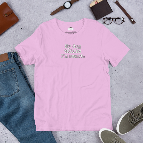 My dog thinks I'm smart Unisex t-shirt