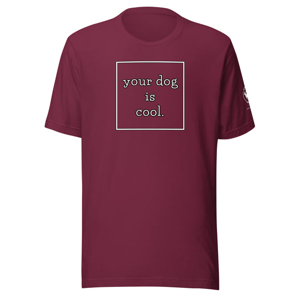 your dog is cool Unisex t-shirt
