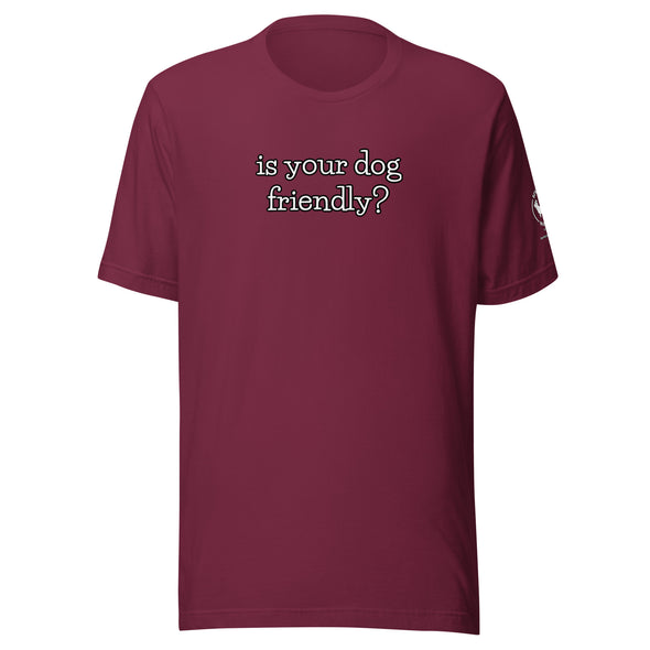 is your dog friendly? Unisex t-shirt