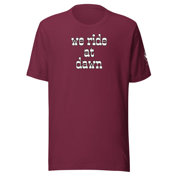 We Ride at Dawn Unisex t-shirt