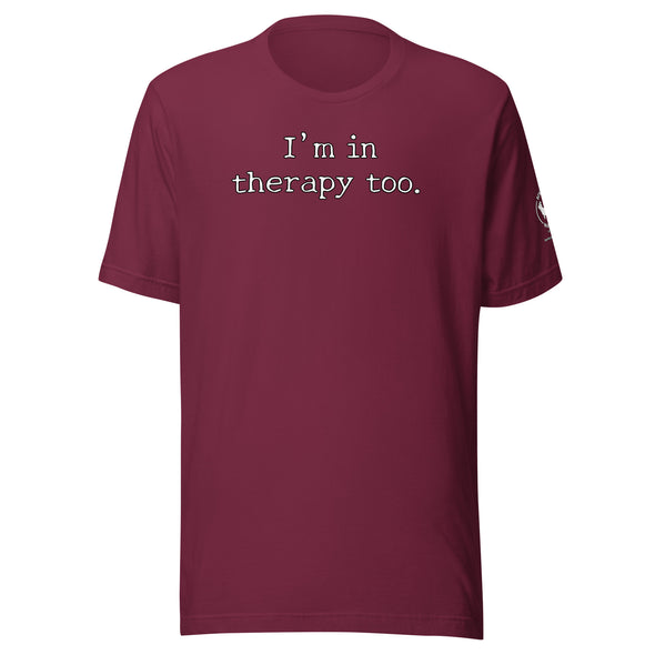 I'm in Therapy too Unisex t-shirt