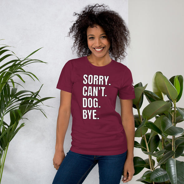 Sorry. Can't. Dog. Bye. Unisex t-shirt