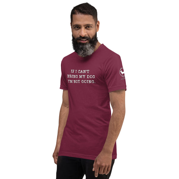 If I can't bring my dog Unisex t-shirt