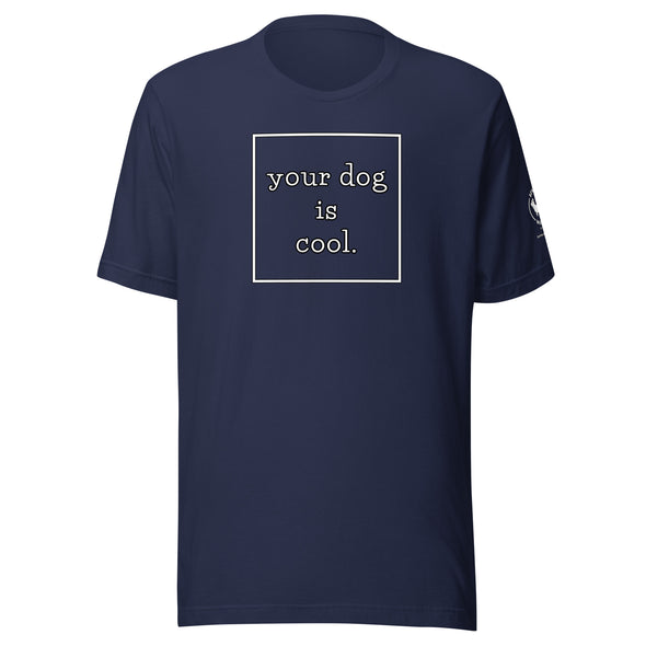 your dog is cool Unisex t-shirt
