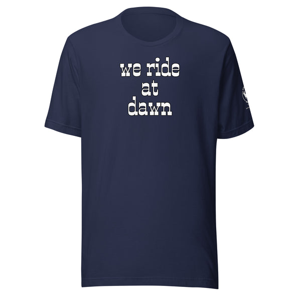 We Ride at Dawn Unisex t-shirt