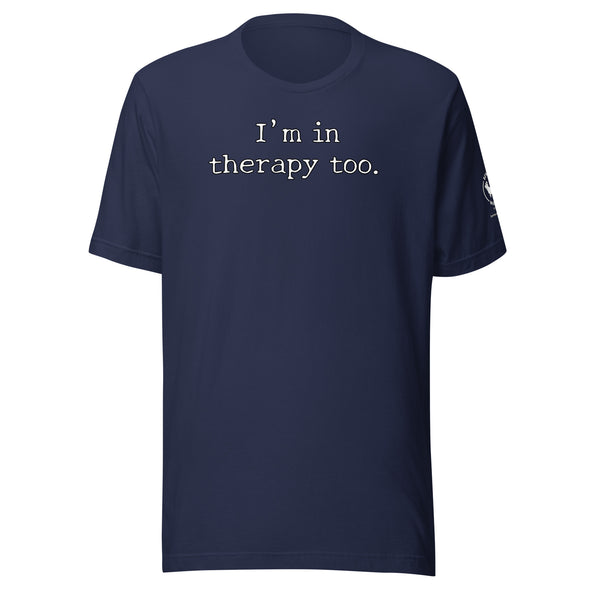 I'm in Therapy too Unisex t-shirt