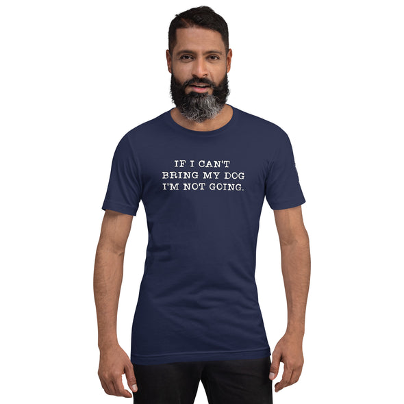 If I can't bring my dog Unisex t-shirt