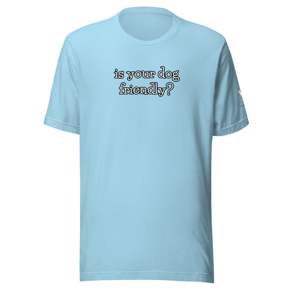 is your dog friendly? Unisex t-shirt