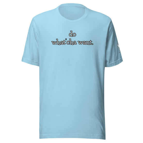 do watch'cha want Unisex t-shirt