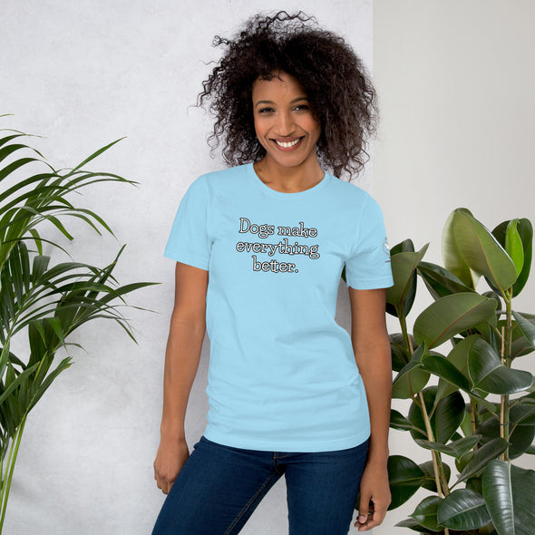 Dogs make everything better Unisex t-shirt