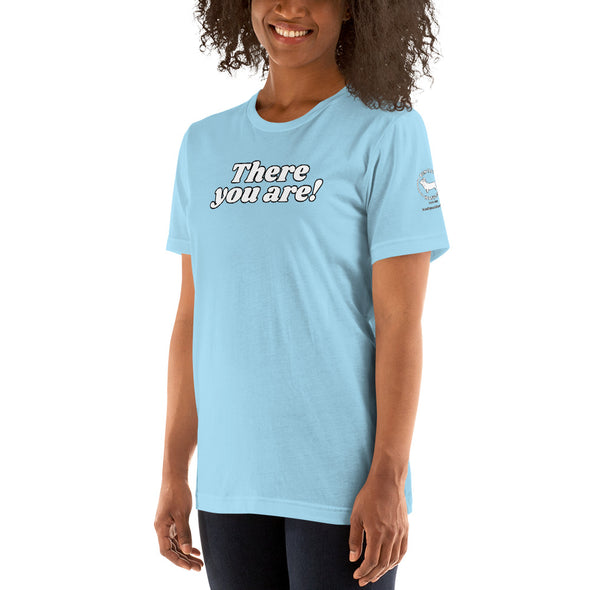 There you are Unisex t-shirt