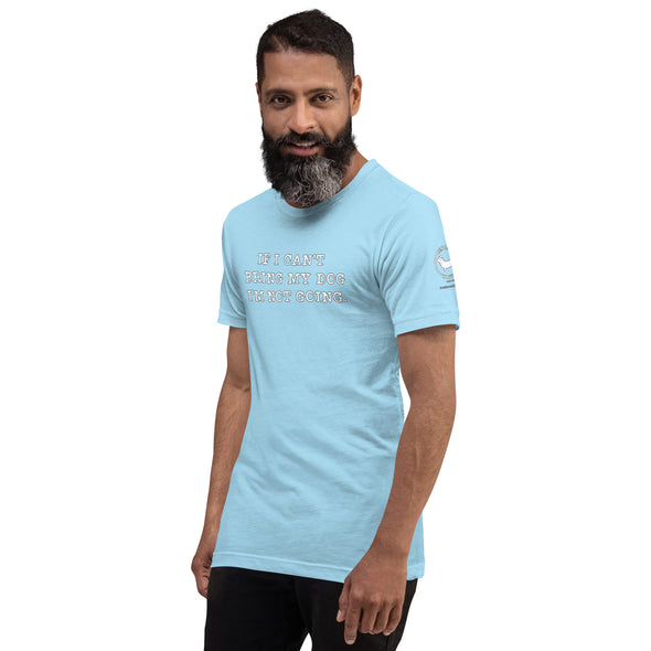 If I can't bring my dog Unisex t-shirt