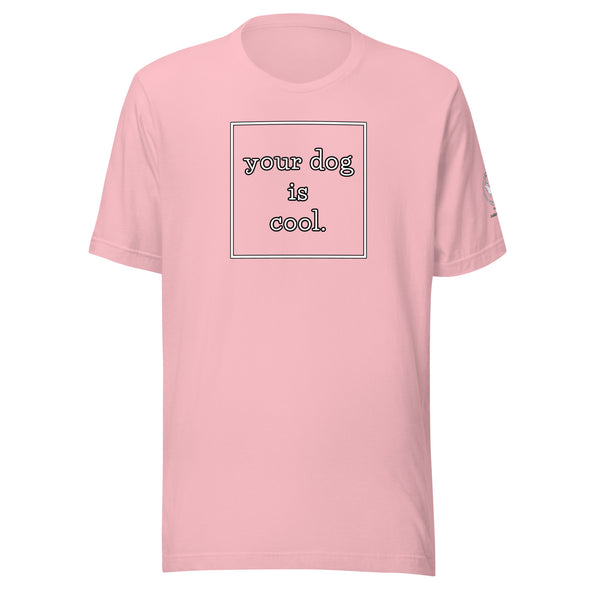 your dog is cool Unisex t-shirt