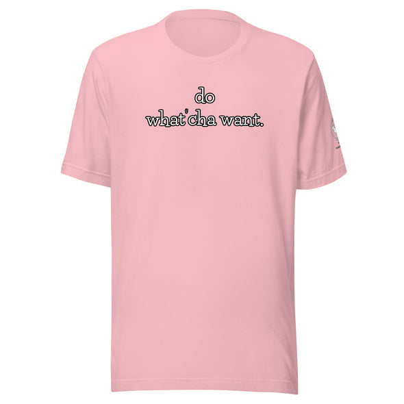 do watch'cha want Unisex t-shirt