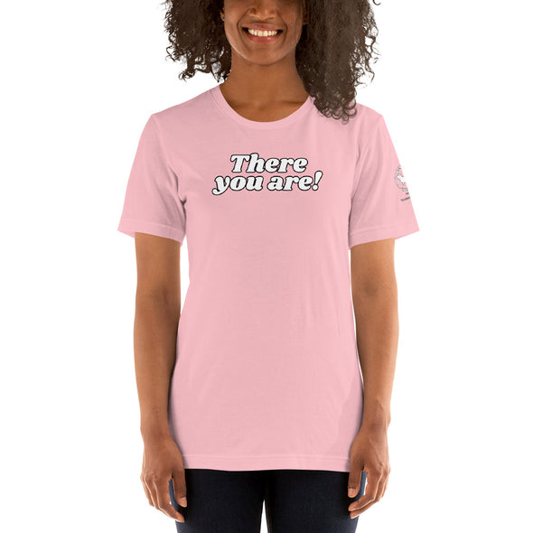 There you are Unisex t-shirt