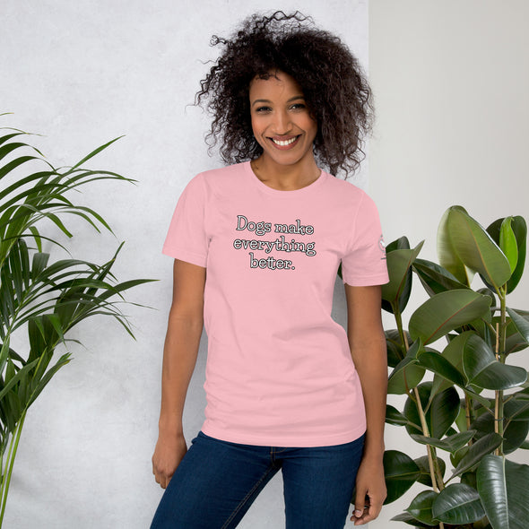 Dogs make everything better Unisex t-shirt
