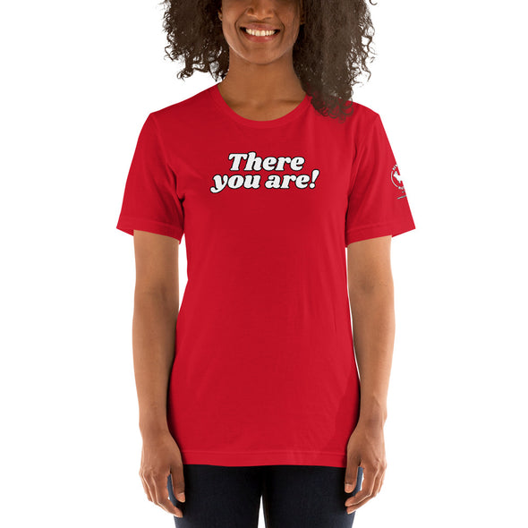 There you are Unisex t-shirt