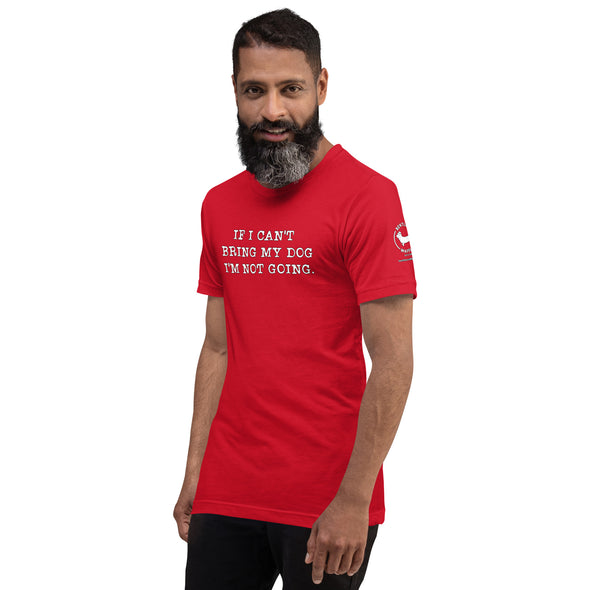 If I can't bring my dog Unisex t-shirt