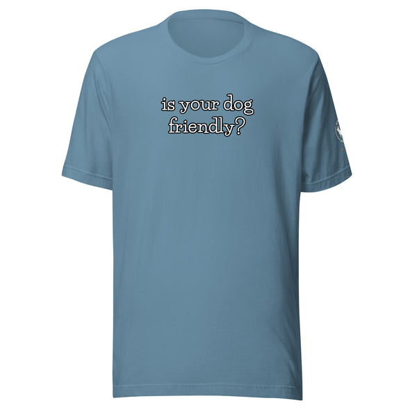 is your dog friendly? Unisex t-shirt