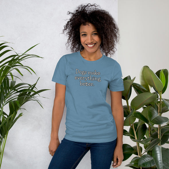 Dogs make everything better Unisex t-shirt