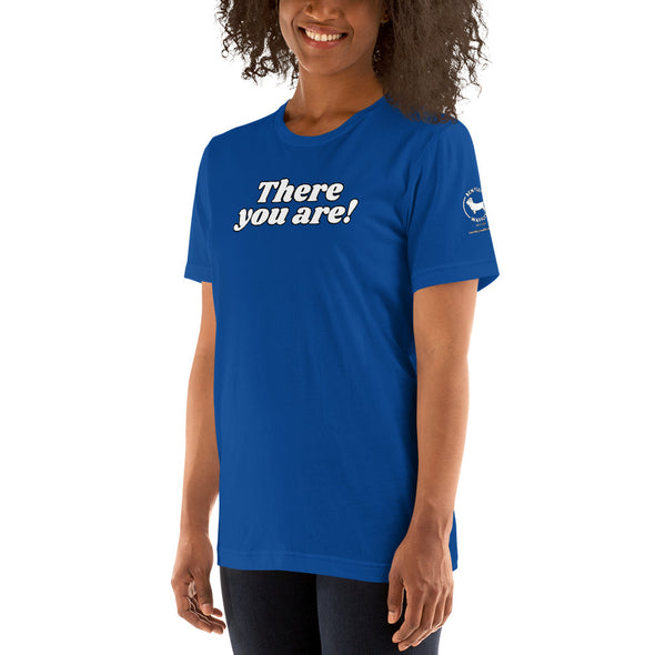 There you are Unisex t-shirt