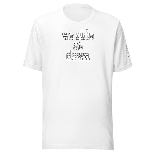 We Ride at Dawn Unisex t-shirt