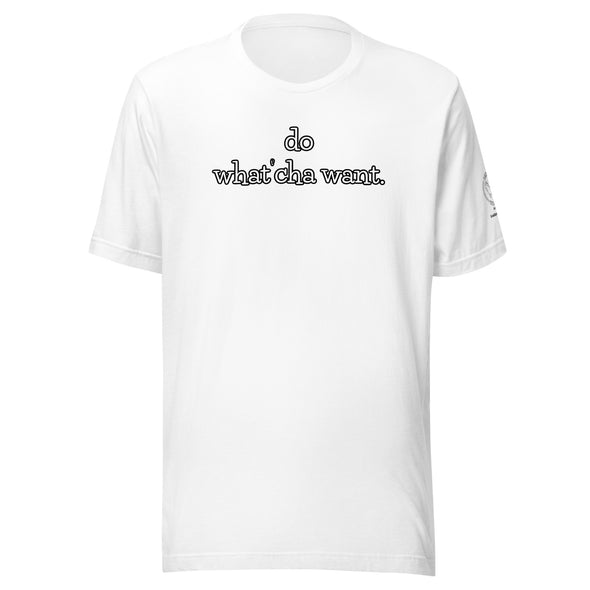 do watch'cha want Unisex t-shirt