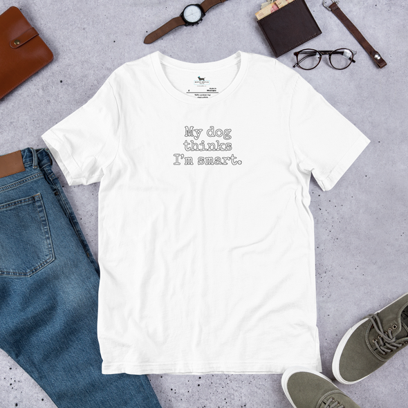 My dog thinks I'm smart Unisex t-shirt