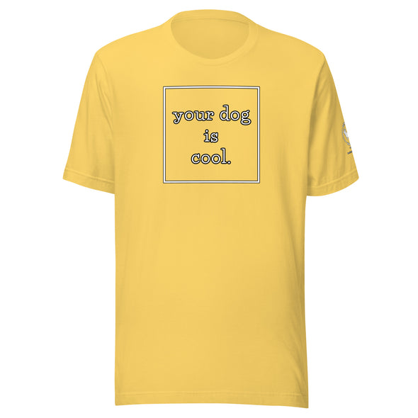 your dog is cool Unisex t-shirt