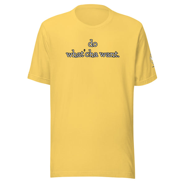 do watch'cha want Unisex t-shirt