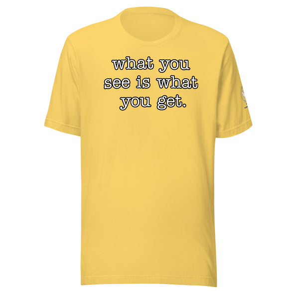 What you see Unisex t-shirt