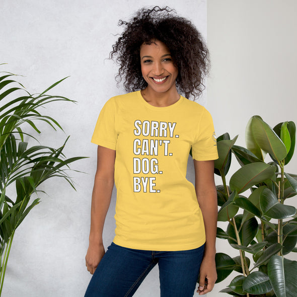 Sorry. Can't. Dog. Bye. Unisex t-shirt