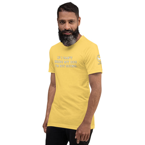 If I can't bring my dog Unisex t-shirt